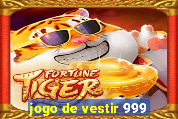 jogo de vestir 999